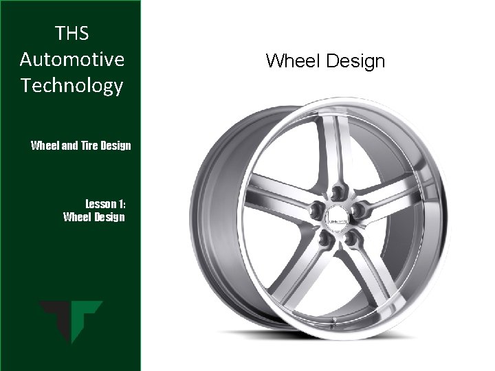 THS Automotive Technology Wheel and Tire Design Lesson 1: Wheel Design 