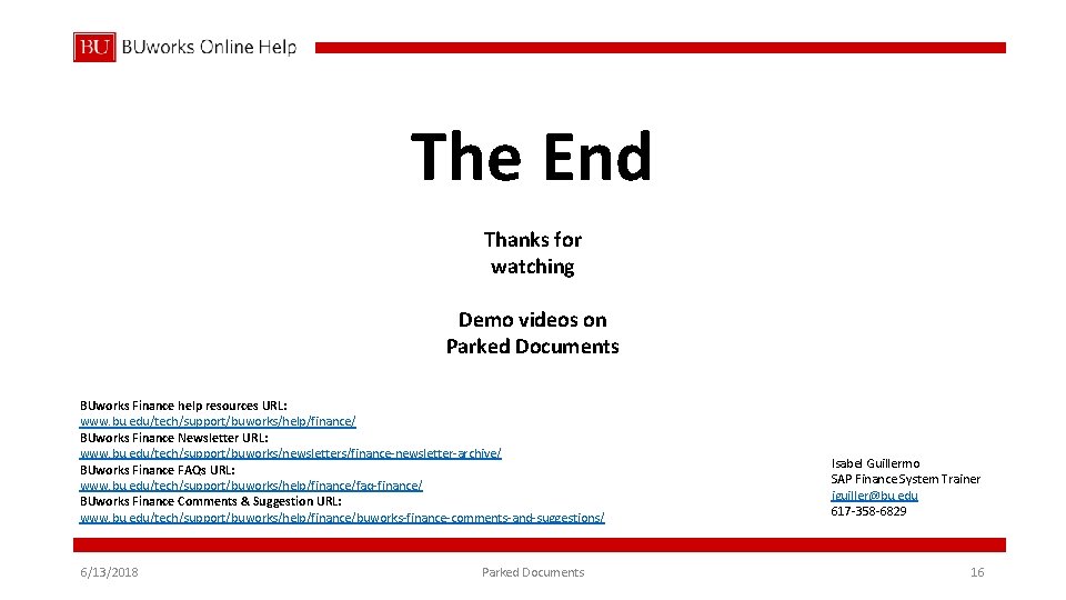 The End Thanks for watching Demo videos on Parked Documents BUworks Finance help resources