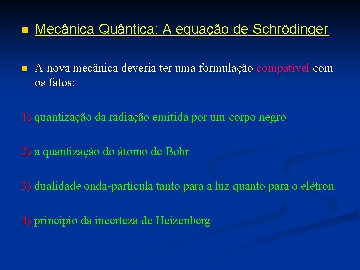 n Mecânica Quântica: A equação de Schrödinger n A nova mecânica deveria ter uma n Mecânica Quântica: A equação de Schrödinger n A nova mecânica deveria ter uma