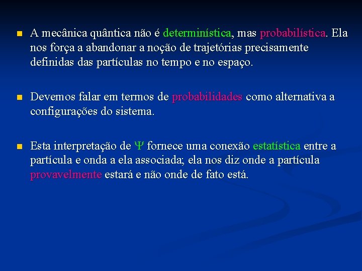 n A mecânica quântica não é determinística, mas probabilística. Ela nos força a abandonar n A mecânica quântica não é determinística, mas probabilística. Ela nos força a abandonar