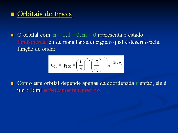 n Orbitais do tipo s n O orbital com n = 1, l = n Orbitais do tipo s n O orbital com n = 1, l =