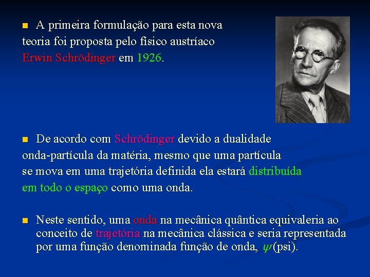 A primeira formulação para esta nova teoria foi proposta pelo físico austríaco Erwin Schrödinger A primeira formulação para esta nova teoria foi proposta pelo físico austríaco Erwin Schrödinger