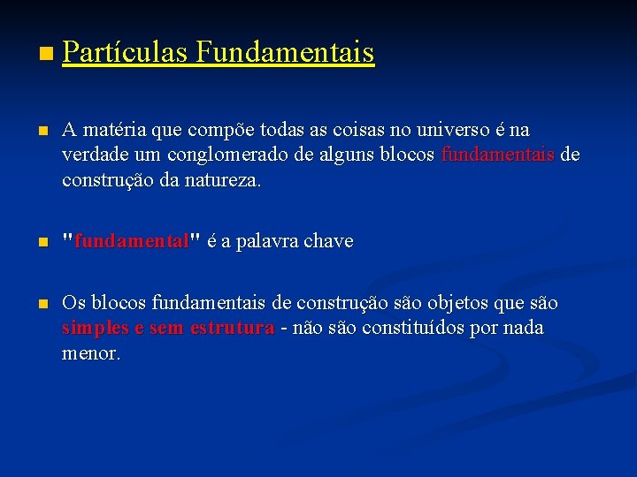 n Partículas Fundamentais n A matéria que compõe todas as coisas no universo é n Partículas Fundamentais n A matéria que compõe todas as coisas no universo é