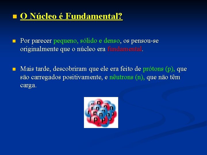 n O Núcleo é Fundamental? n Por parecer pequeno, sólido e denso, os pensou-se n O Núcleo é Fundamental? n Por parecer pequeno, sólido e denso, os pensou-se