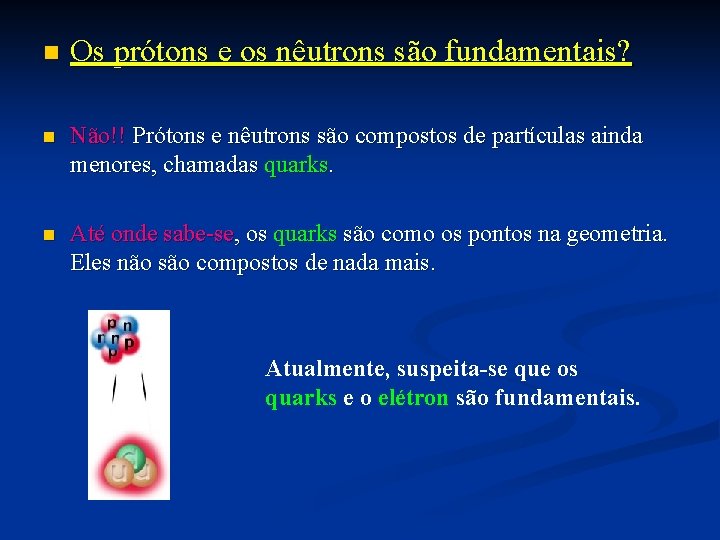 n Os prótons e os nêutrons são fundamentais? n Não!! Prótons e nêutrons são n Os prótons e os nêutrons são fundamentais? n Não!! Prótons e nêutrons são