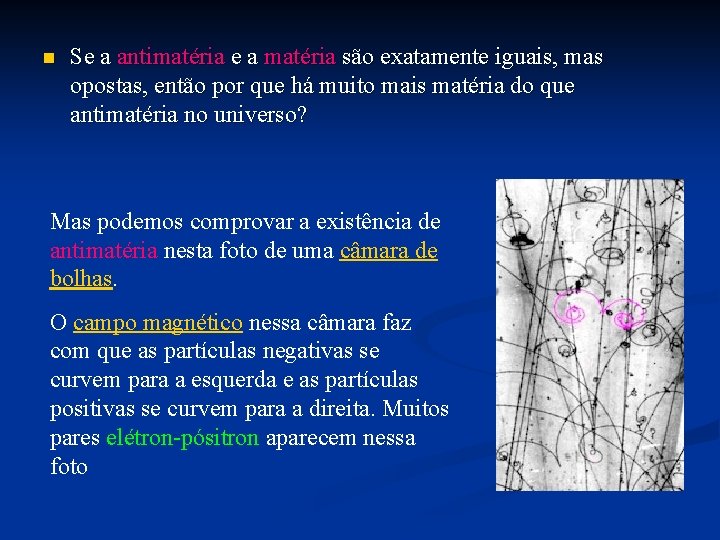 n Se a antimatéria e a matéria são exatamente iguais, mas opostas, então por n Se a antimatéria e a matéria são exatamente iguais, mas opostas, então por