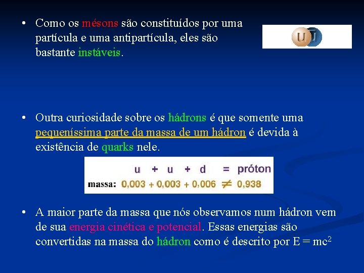 • Como os mésons são constituídos por uma partícula e uma antipartícula, eles • Como os mésons são constituídos por uma partícula e uma antipartícula, eles