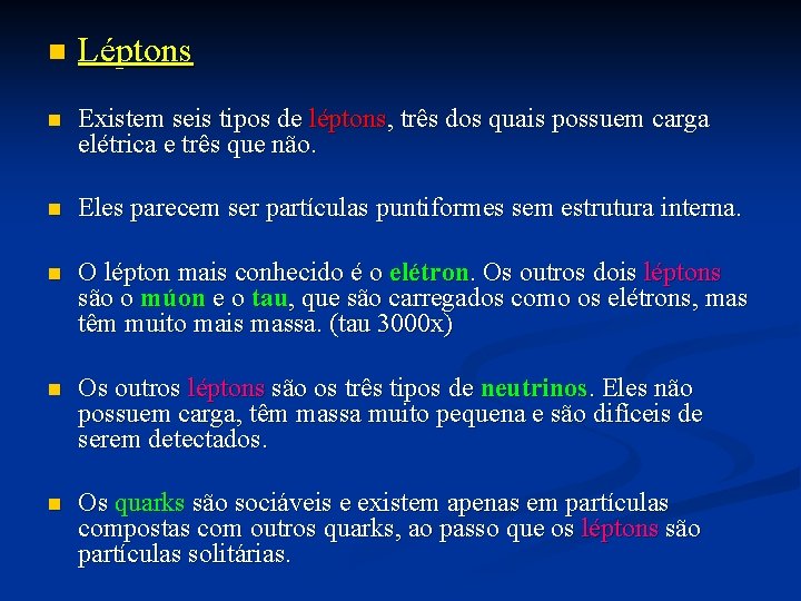 n Léptons n Existem seis tipos de léptons, três dos quais possuem carga elétrica n Léptons n Existem seis tipos de léptons, três dos quais possuem carga elétrica