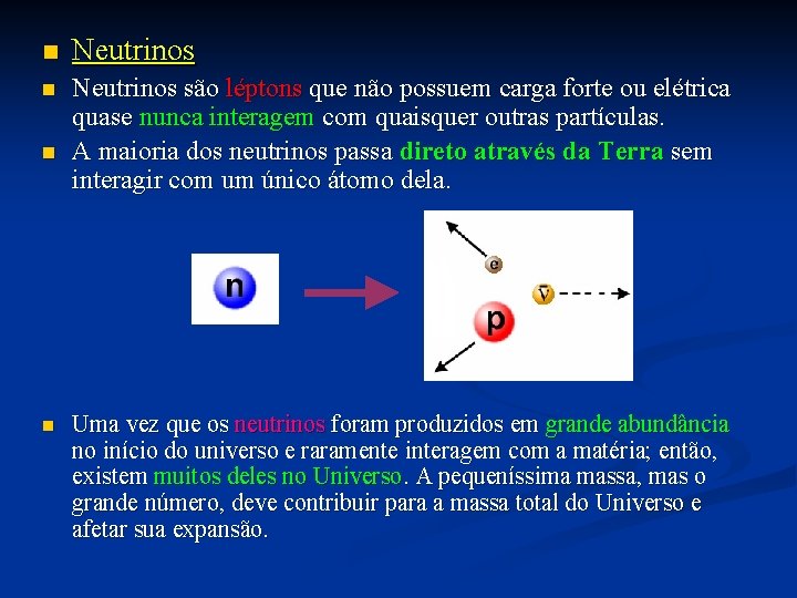 n Neutrinos são léptons que não possuem carga forte ou elétrica quase nunca interagem n Neutrinos são léptons que não possuem carga forte ou elétrica quase nunca interagem
