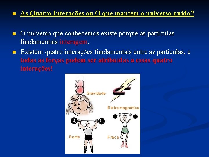 n As Quatro Interações ou O que mantém o universo unido? n O universo n As Quatro Interações ou O que mantém o universo unido? n O universo