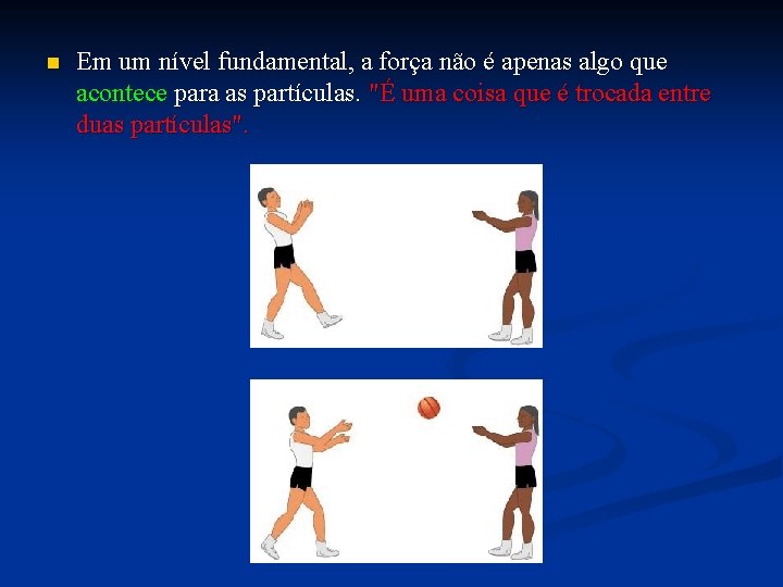 n Em um nível fundamental, a força não é apenas algo que acontece para n Em um nível fundamental, a força não é apenas algo que acontece para
