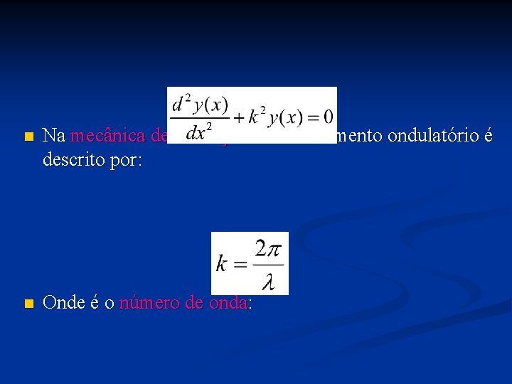 n Na mecânica de oscilações um movimento ondulatório é descrito por: n Onde é n Na mecânica de oscilações um movimento ondulatório é descrito por: n Onde é