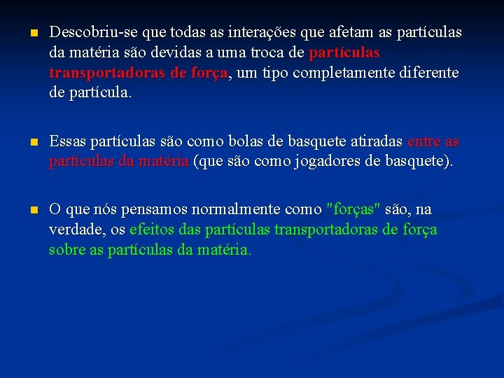 n Descobriu-se que todas as interações que afetam as partículas da matéria são devidas n Descobriu-se que todas as interações que afetam as partículas da matéria são devidas