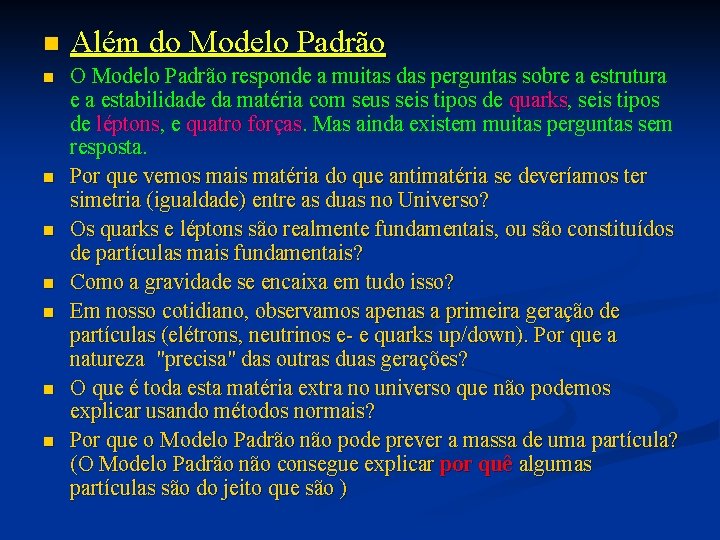 n Além do Modelo Padrão n O Modelo Padrão responde a muitas das perguntas n Além do Modelo Padrão n O Modelo Padrão responde a muitas das perguntas