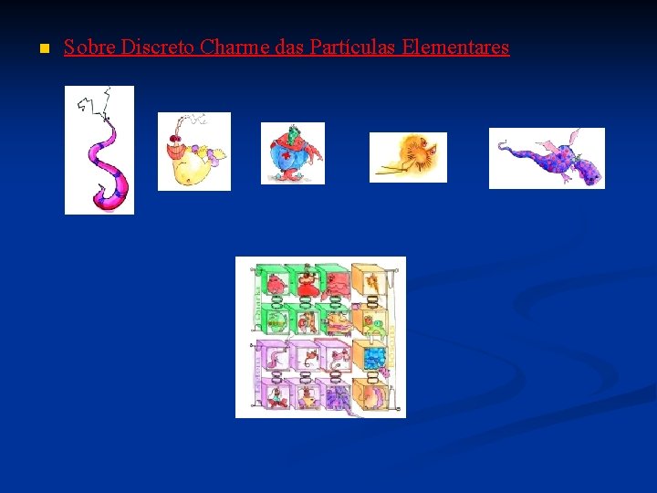 n Sobre Discreto Charme das Partículas Elementares n Sobre Discreto Charme das Partículas Elementares