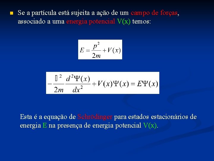 n Se a partícula está sujeita a ação de um campo de forças, associado n Se a partícula está sujeita a ação de um campo de forças, associado