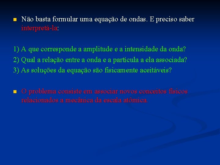 n Não basta formular uma equação de ondas. E preciso saber interpretá-la: 1) A n Não basta formular uma equação de ondas. E preciso saber interpretá-la: 1) A