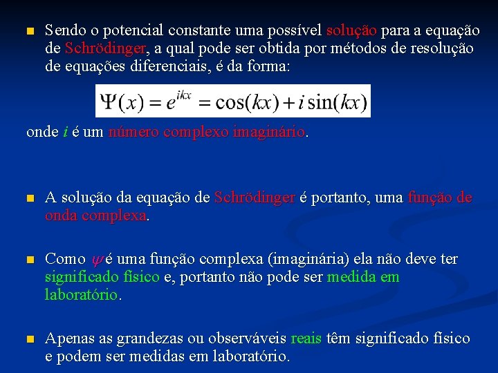 n Sendo o potencial constante uma possível solução para a equação de Schrödinger, a n Sendo o potencial constante uma possível solução para a equação de Schrödinger, a