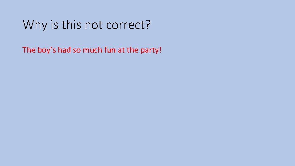 Why is this not correct? The boy’s had so much fun at the party!