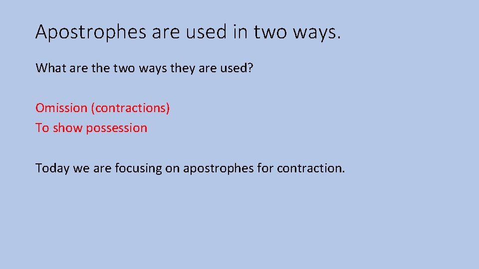 Apostrophes are used in two ways. What are the two ways they are used?