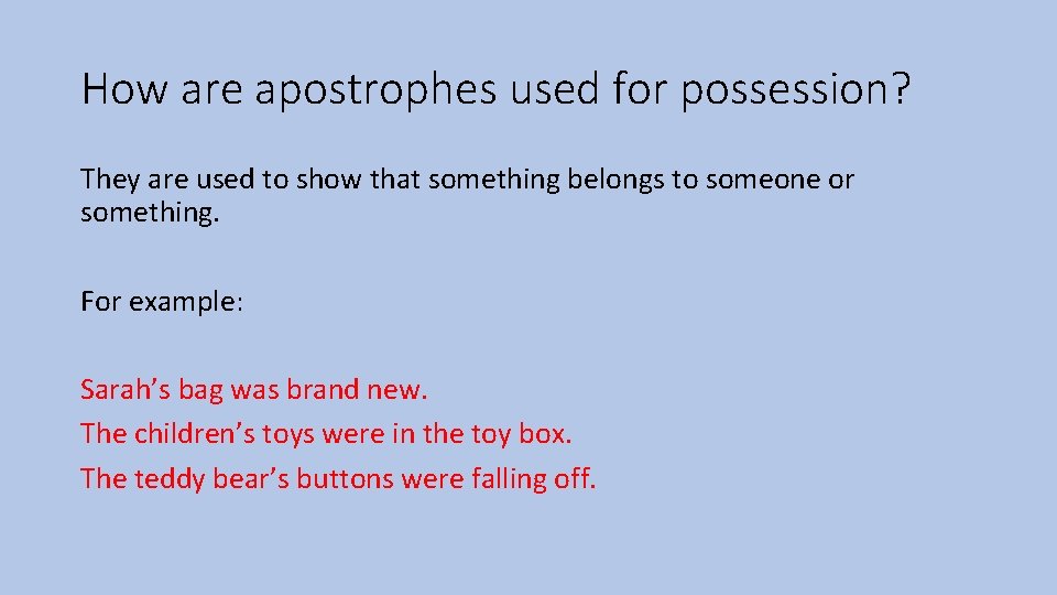 How are apostrophes used for possession? They are used to show that something belongs
