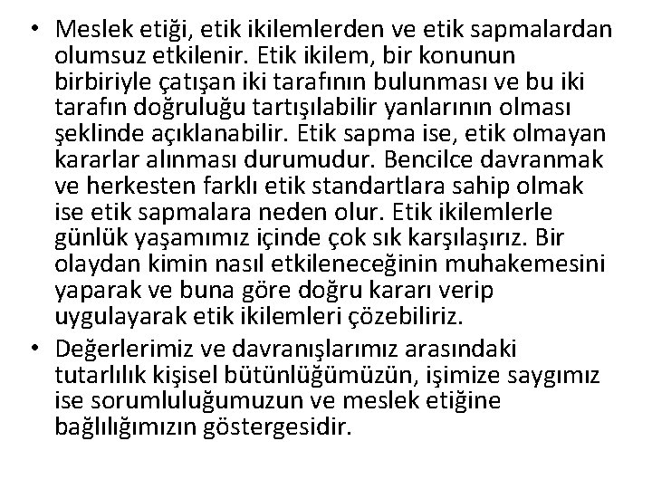 • Meslek etiği, etik ikilemlerden ve etik sapmalardan olumsuz etkilenir. Etik ikilem, bir • Meslek etiği, etik ikilemlerden ve etik sapmalardan olumsuz etkilenir. Etik ikilem, bir
