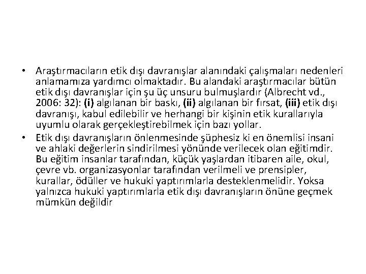  • Araştırmacıların etik dışı davranışlar alanındaki çalışmaları nedenleri anlamamıza yardımcı olmaktadır. Bu alandaki