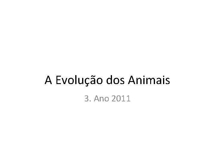 A Evolução dos Animais 3. Ano 2011 