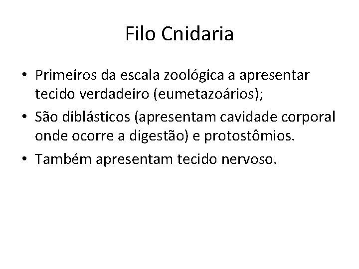 Filo Cnidaria • Primeiros da escala zoológica a apresentar tecido verdadeiro (eumetazoários); • São