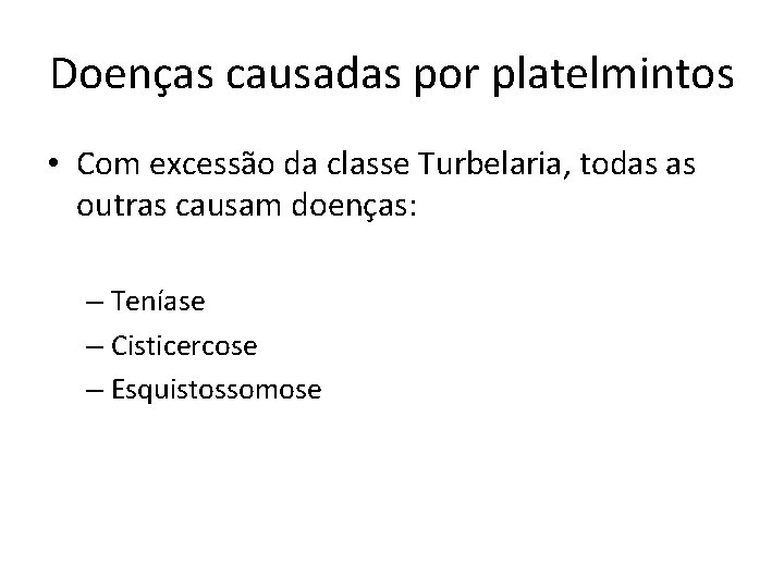 Doenças causadas por platelmintos • Com excessão da classe Turbelaria, todas as outras causam