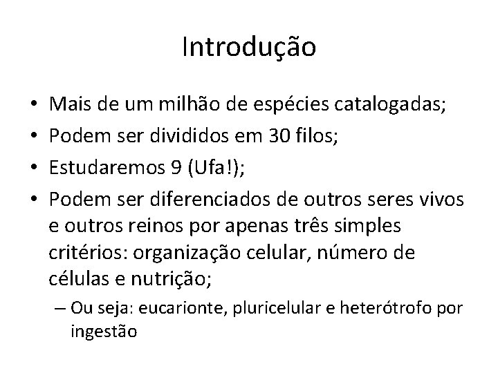 Introdução • • Mais de um milhão de espécies catalogadas; Podem ser divididos em