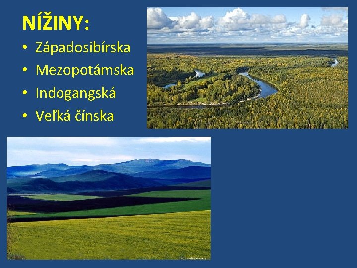 NÍŽINY: • • Západosibírska Mezopotámska Indogangská Veľká čínska 