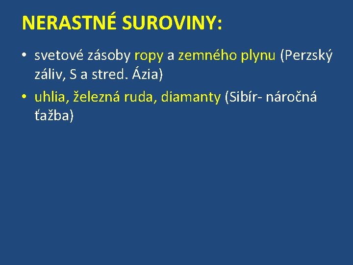 NERASTNÉ SUROVINY: • svetové zásoby ropy a zemného plynu (Perzský záliv, S a stred.