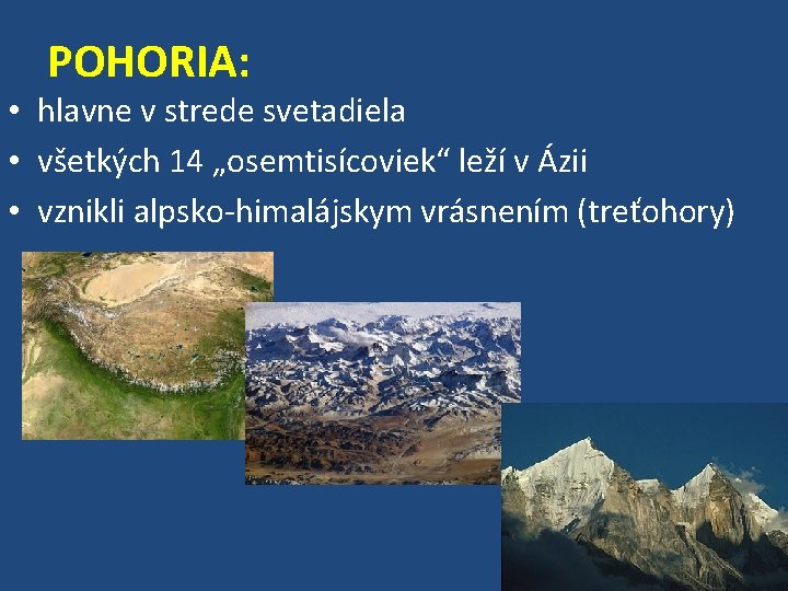 POHORIA: • hlavne v strede svetadiela • všetkých 14 „osemtisícoviek“ leží v Ázii •