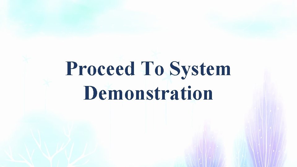 Proceed To System Demonstration Proceed To System Demonstration