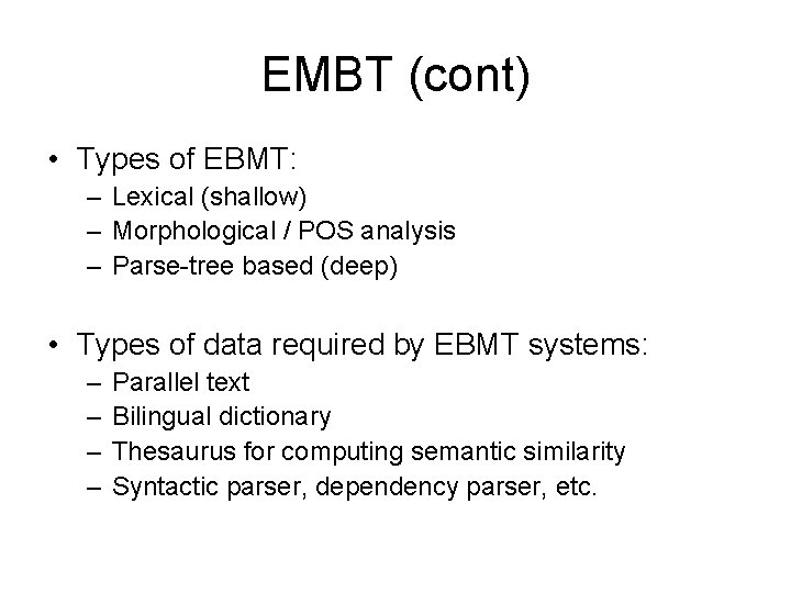 EMBT (cont) • Types of EBMT: – Lexical (shallow) – Morphological / POS analysis