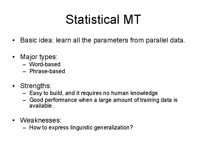 Statistical MT • Basic idea: learn all the parameters from parallel data. • Major