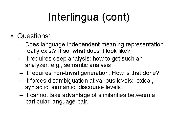 Interlingua (cont) • Questions: – Does language-independent meaning representation really exist? If so, what
