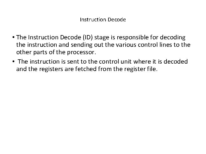 Instruction Decode • The Instruction Decode (ID) stage is responsible for decoding the instruction