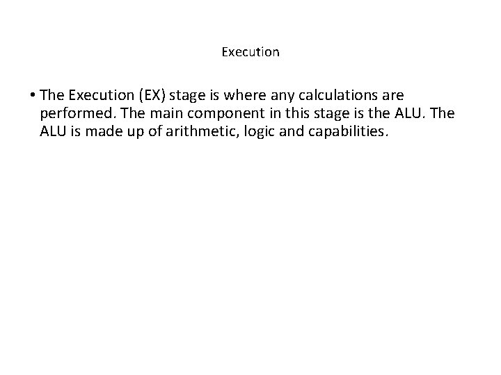 Execution • The Execution (EX) stage is where any calculations are performed. The main