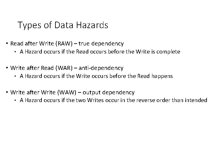 Types of Data Hazards • Read after Write (RAW) – true dependency • A
