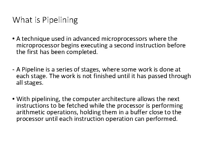 What is Pipelining • A technique used in advanced microprocessors where the microprocessor begins