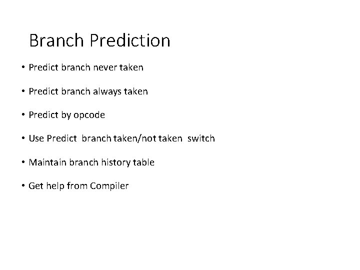 Branch Prediction • Predict branch never taken • Predict branch always taken • Predict