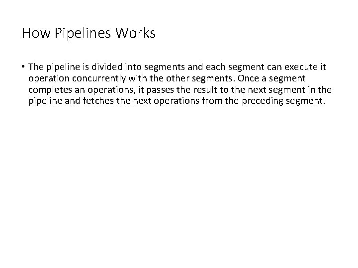 How Pipelines Works • The pipeline is divided into segments and each segment can