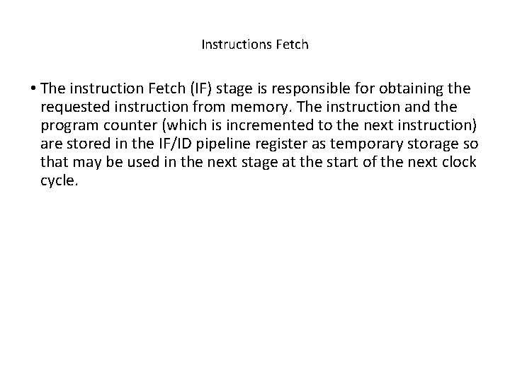 Instructions Fetch • The instruction Fetch (IF) stage is responsible for obtaining the requested