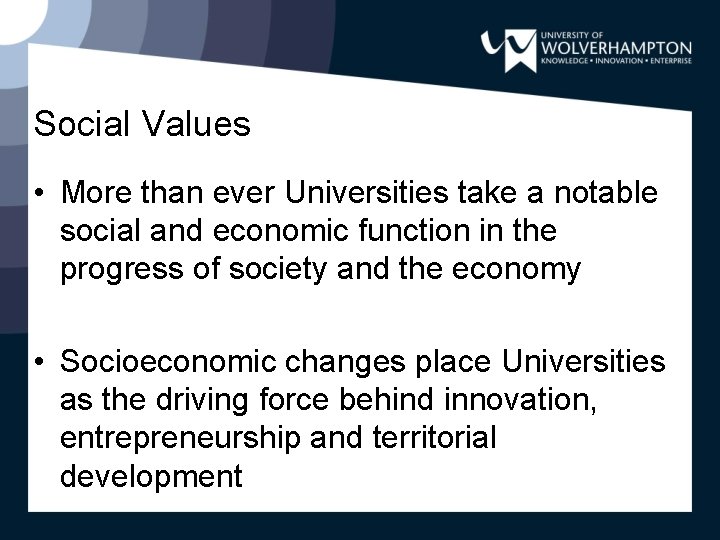 Social Values • More than ever Universities take a notable social and economic function