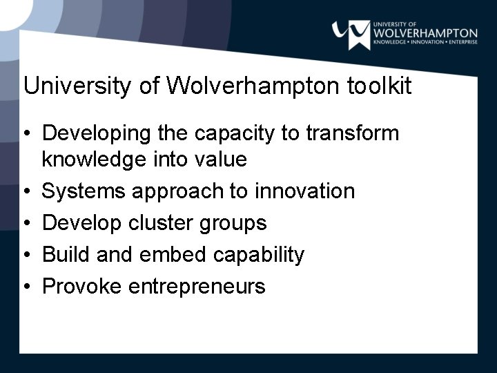 University of Wolverhampton toolkit • Developing the capacity to transform knowledge into value •