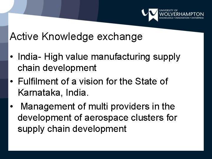 Active Knowledge exchange • India- High value manufacturing supply chain development • Fulfilment of