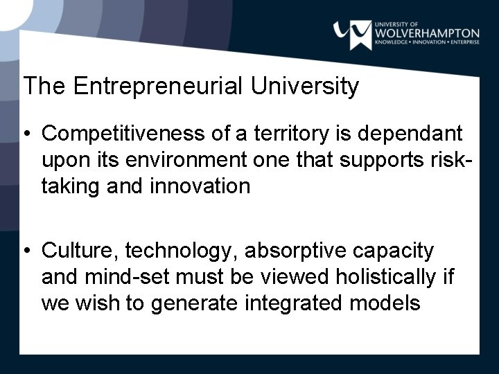 The Entrepreneurial University • Competitiveness of a territory is dependant upon its environment one