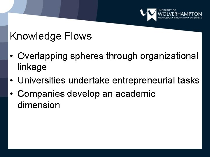 Knowledge Flows • Overlapping spheres through organizational linkage • Universities undertake entrepreneurial tasks •